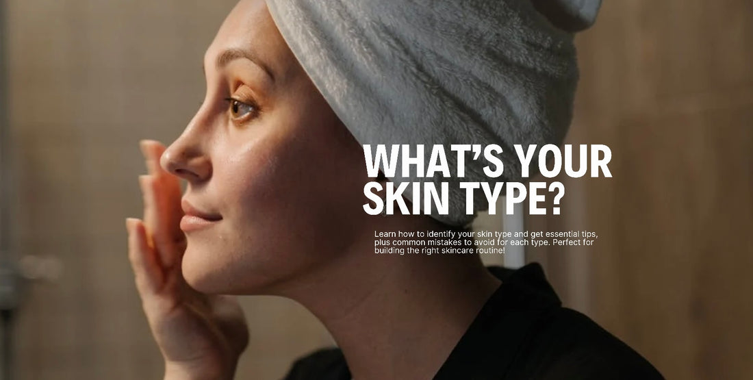 What’s your skin type?: Key tips and mistakes to avoid!