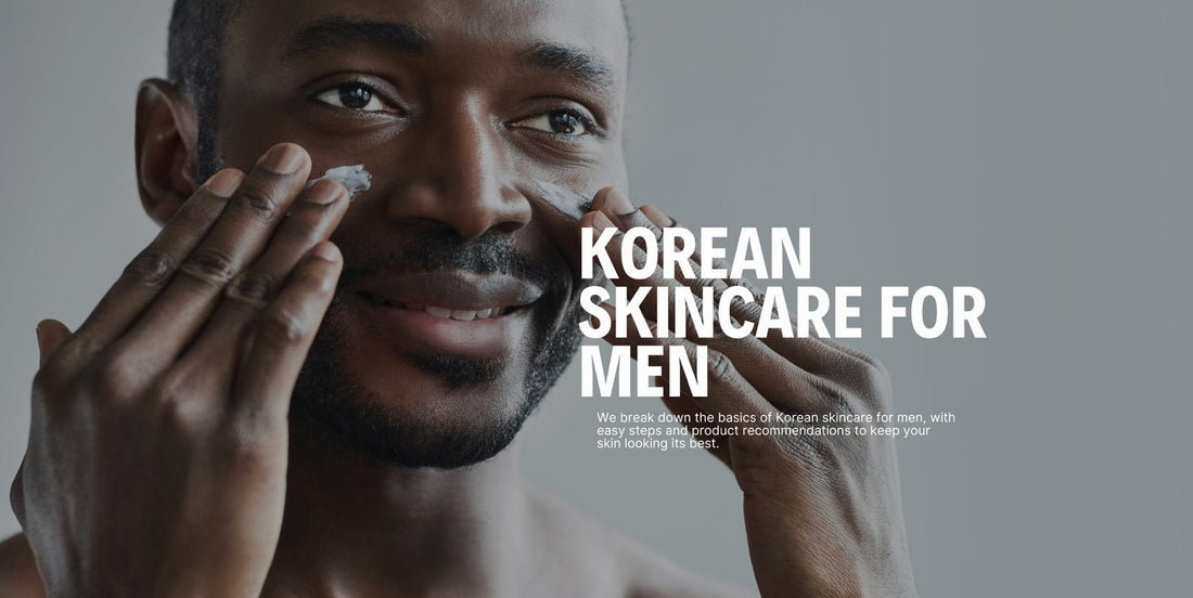 Korean Skincare for men: All you need to know - Koreanskinca.re