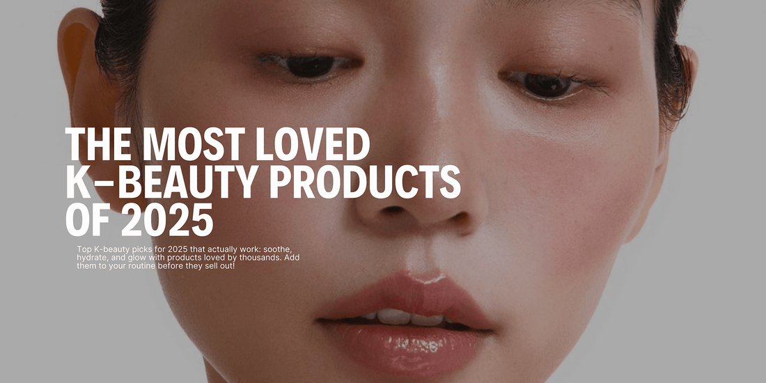 The Most Loved K-Beauty Products of 2025 - Koreanskinca.re
